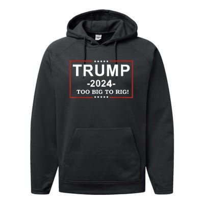 Trump 2024 Too Big To Rig Funny Trump Quote Performance Fleece Hoodie