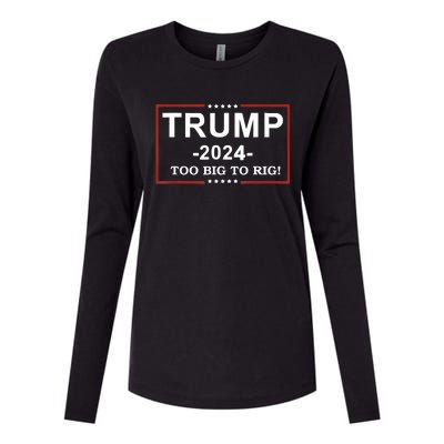 Trump 2024 Too Big To Rig Funny Trump Quote Womens Cotton Relaxed Long Sleeve T-Shirt