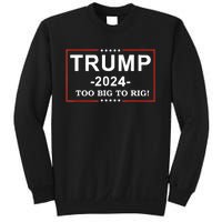 Trump 2024 Too Big To Rig Funny Trump Quote Sweatshirt