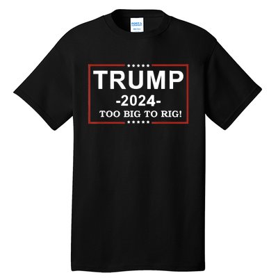 Trump 2024 Too Big To Rig Funny Trump Quote Tall T-Shirt