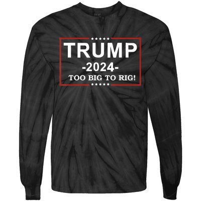 Trump 2024 Too Big To Rig Funny Trump Quote Tie-Dye Long Sleeve Shirt