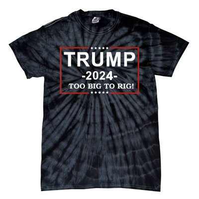 Trump 2024 Too Big To Rig Funny Trump Quote Tie-Dye T-Shirt