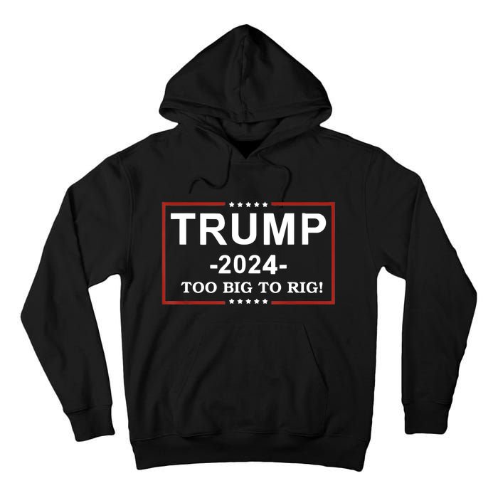 Trump 2024 Too Big To Rig Funny Trump Quote Tall Hoodie