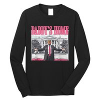 Trump 2024 Take America Back DaddyS Home Trump 2024 Long Sleeve Shirt