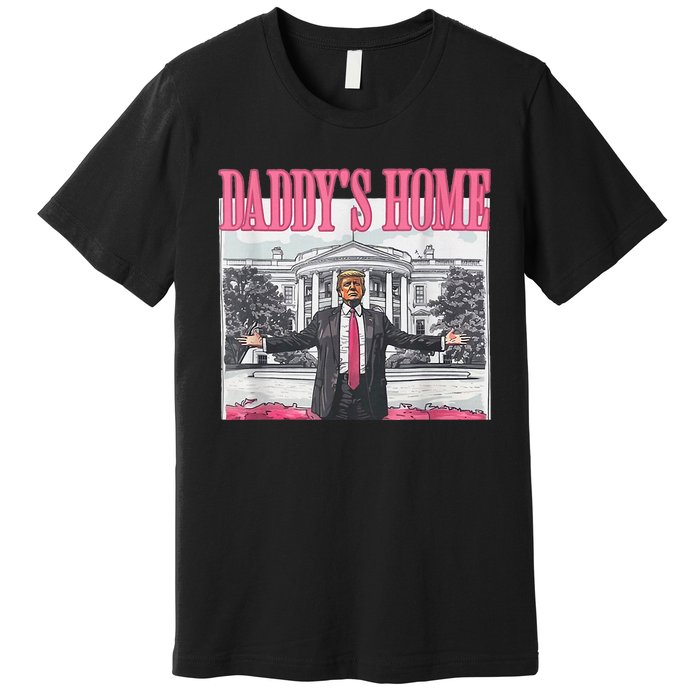 Trump 2024 Take America Back DaddyS Home Trump 2024 Premium T-Shirt