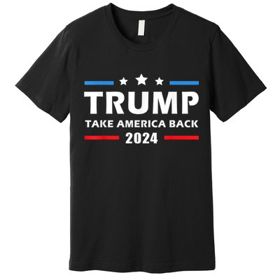 Trump 2024 Take America Back Election Patriotic Second Term Premium T-Shirt