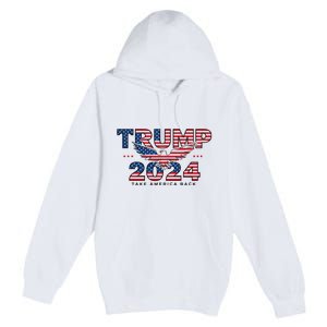 Trump 2024 Take America Back President Premium Pullover Hoodie