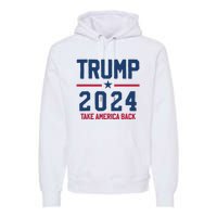 Trump 2024 Take America Back Pro Trump Premium Hoodie