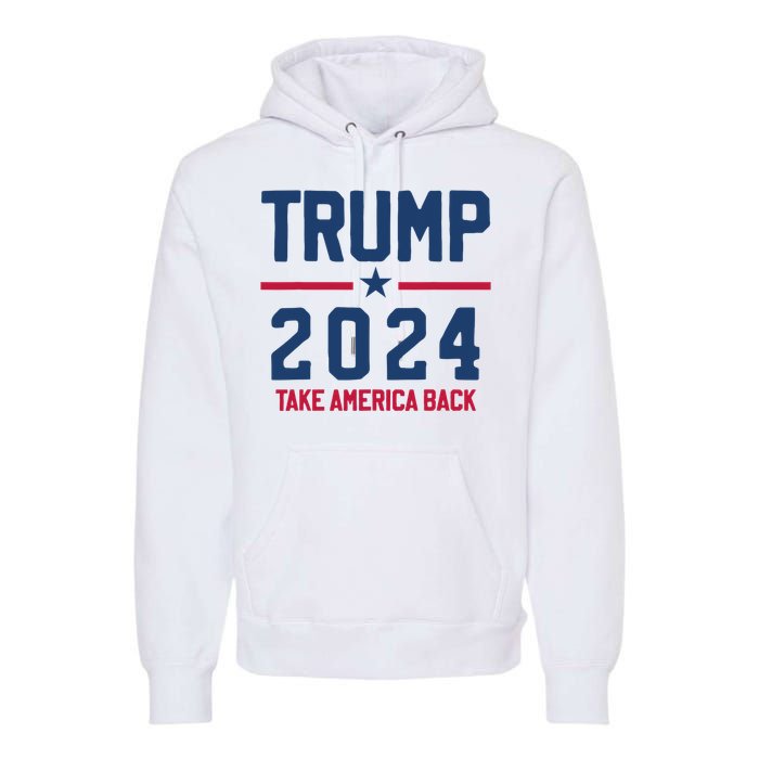 Trump 2024 Take America Back Pro Trump Premium Hoodie