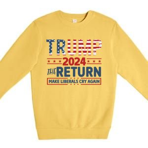 Trump 2024 The Return Make The Liberals Cry Again Gift Premium Crewneck Sweatshirt