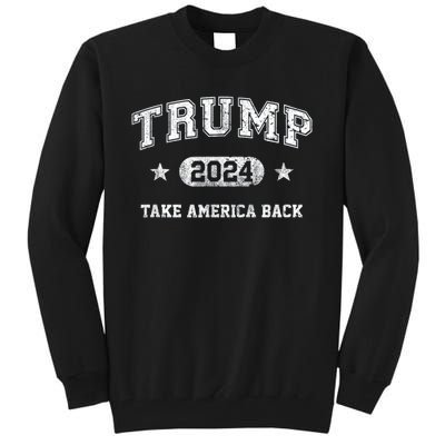 Trump 2024 Take America Back Tall Sweatshirt