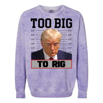 Trump 2024 Too Big To Rig Presidential Election Meaningful Gift Colorblast Crewneck Sweatshirt