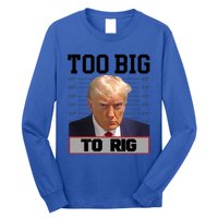 Trump 2024 Too Big To Rig Presidential Election Meaningful Gift Long Sleeve Shirt