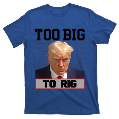 Trump 2024 Too Big To Rig Presidential Election Meaningful Gift T-Shirt