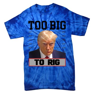 Trump 2024 Too Big To Rig Presidential Election Meaningful Gift Tie-Dye T-Shirt