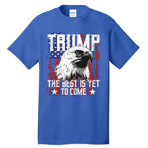 Trump 2024 The Best Is Yet To Come Usa Flag Trump Eagle Gift Tall T-Shirt