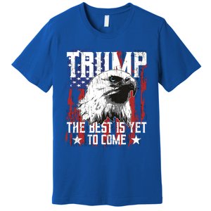 Trump 2024 The Best Is Yet To Come Usa Flag Trump Eagle Gift Premium T-Shirt