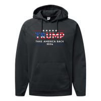 Trump 2024 Take America Back American Flag Gifts Performance Fleece Hoodie