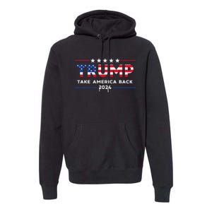 Trump 2024 Take America Back American Flag Gifts Premium Hoodie