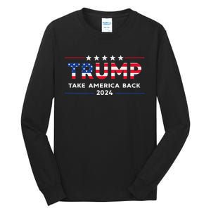 Trump 2024 Take America Back American Flag Gifts Tall Long Sleeve T-Shirt