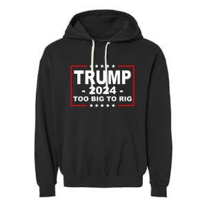 Trump 2024 Too Big To Rig Garment-Dyed Fleece Hoodie