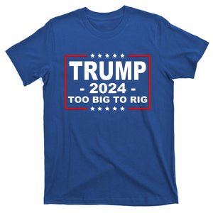 Trump 2024 Too Big To Rig T-Shirt