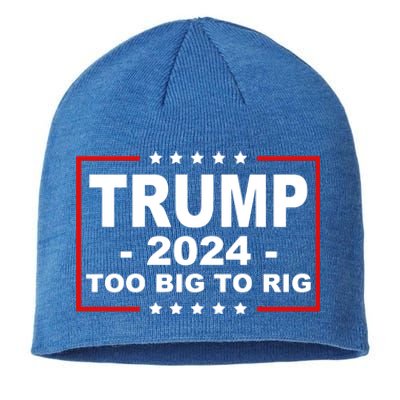 Trump 2024 Too Big To Rig Sustainable Beanie