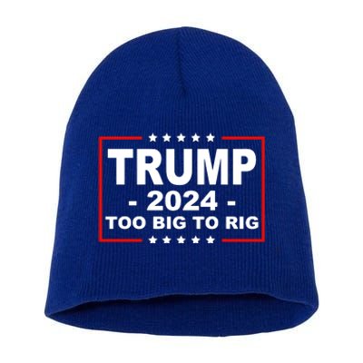 Trump 2024 Too Big To Rig Short Acrylic Beanie