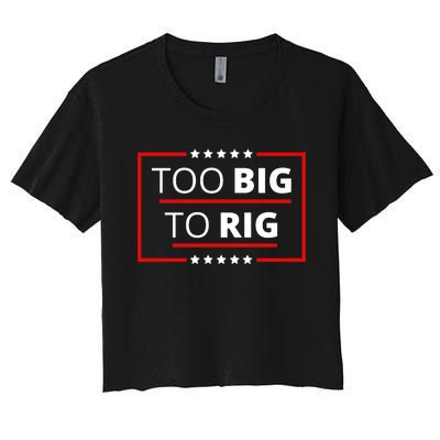 Trump 2024 Too Big To Rig Women's Crop Top Tee