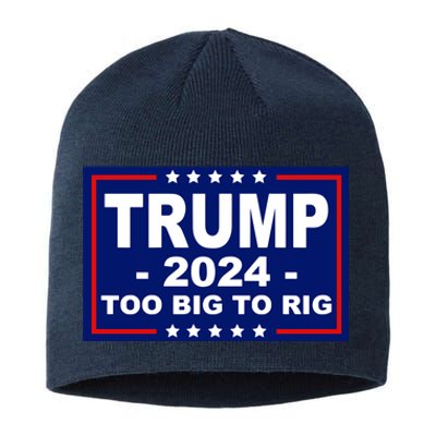 Trump 2024 Too Big To Rig Sustainable Beanie