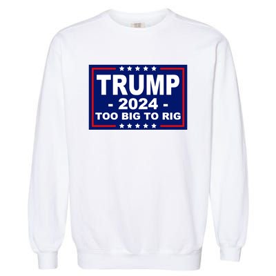 Trump 2024 Too Big To Rig Garment-Dyed Sweatshirt