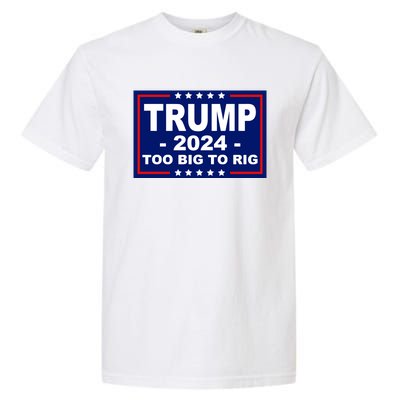 Trump 2024 Too Big To Rig Garment-Dyed Heavyweight T-Shirt