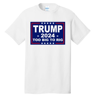 Trump 2024 Too Big To Rig Tall T-Shirt