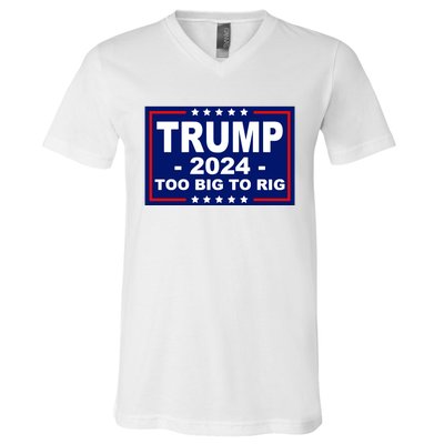 Trump 2024 Too Big To Rig V-Neck T-Shirt