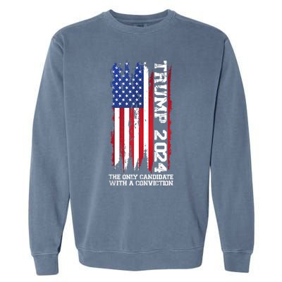 Trump 2024 The Only Candidate With A Conviction President Garment-Dyed Sweatshirt