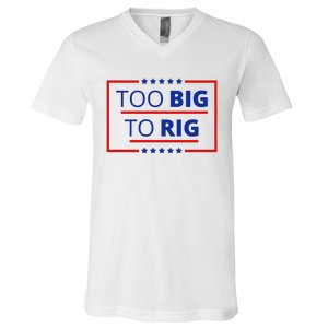 Trump 2024 Too Big To Rig V-Neck T-Shirt