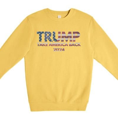 Trump 2024 Take America Back Election The Return Gift Premium Crewneck Sweatshirt