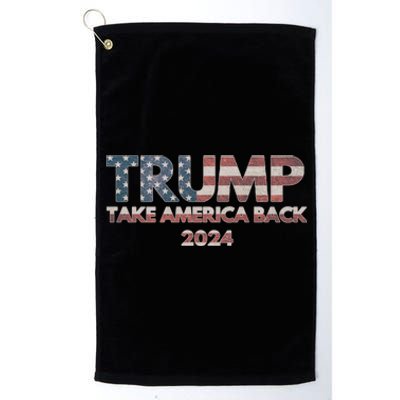 Trump 2024 Take America Back Election The Return Gift Platinum Collection Golf Towel