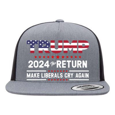 Trump 2024 The Return Make Liberals Cry Again Flat Bill Trucker Hat