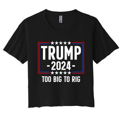 Trump 2024 Too Big To Rig Women's Crop Top Tee