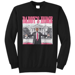 Trump 2024 Take America Back Daddys Home Trump 2024 Tall Sweatshirt