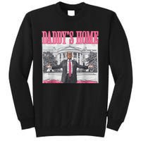 Trump 2024 Take America Back Daddys Home Trump 2024 Tall Sweatshirt