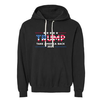 Trump 2024 Take America Back American Flag Trump 2024 Gifts Garment-Dyed Fleece Hoodie