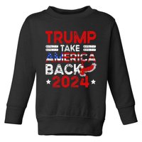 Trump 2024 Take America Back American Flag Trump 4th Of July Toddler Sweatshirt