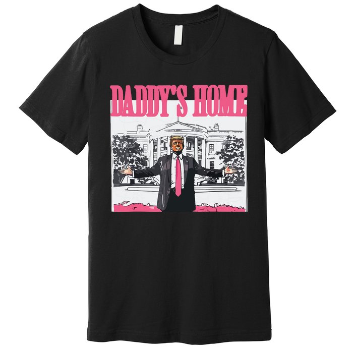 Trump 2024 Take America Back Daddys Home Trump Premium T-Shirt