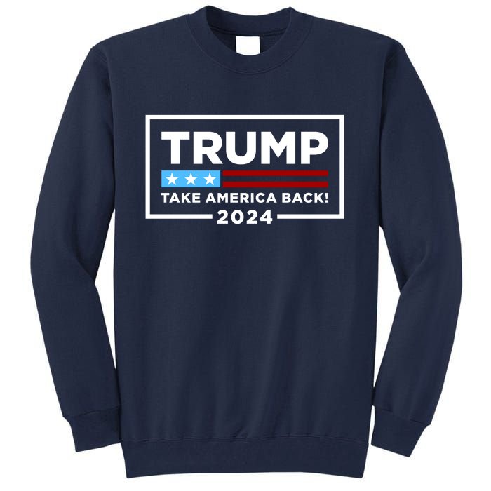 Trump 2024 Take America Back Stars & Stripes USA Vote Tall Sweatshirt