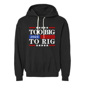 Trump 2024 Too Big To Rig Garment-Dyed Fleece Hoodie