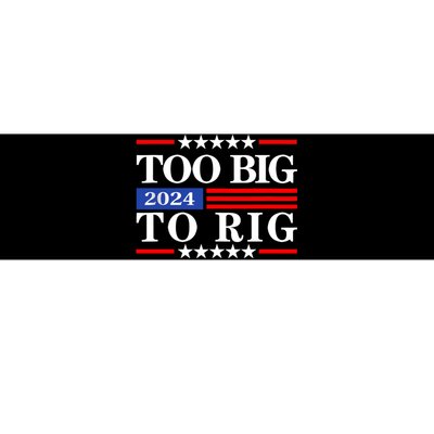 Trump 2024 Too Big To Rig Bumper Sticker