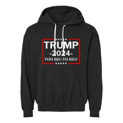 Trump 2024 Too Big To Rig Garment-Dyed Fleece Hoodie