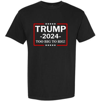 Trump 2024 Too Big To Rig Garment-Dyed Heavyweight T-Shirt